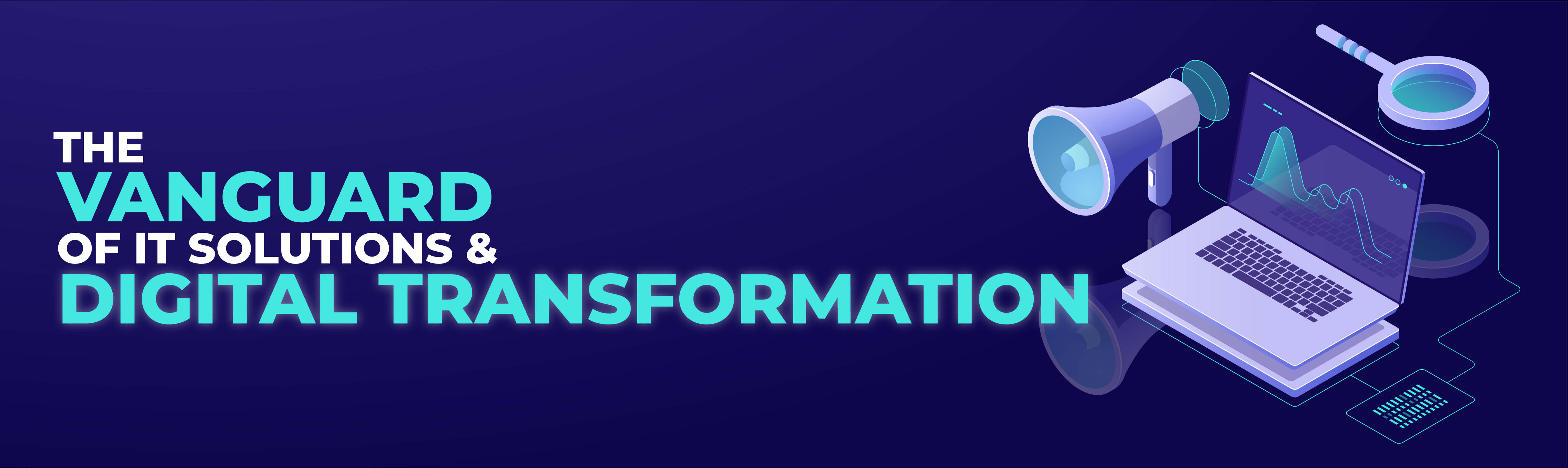 The Vanguard of IT Solutions & Digital Transformation